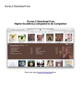 Itunes 2 Download Free




                  iTunes 2 Download Free
        Higher Excellency compared to its Competitor




                 Read more about itunes free download here
 