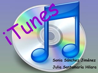 iTunes Sonia Sánchez Jiménez Julia Santamaría Hilara 