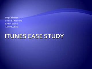 itunes case study Maya Samaan Nadia El-Samsam RozaitYounis Ahmed Zainal 