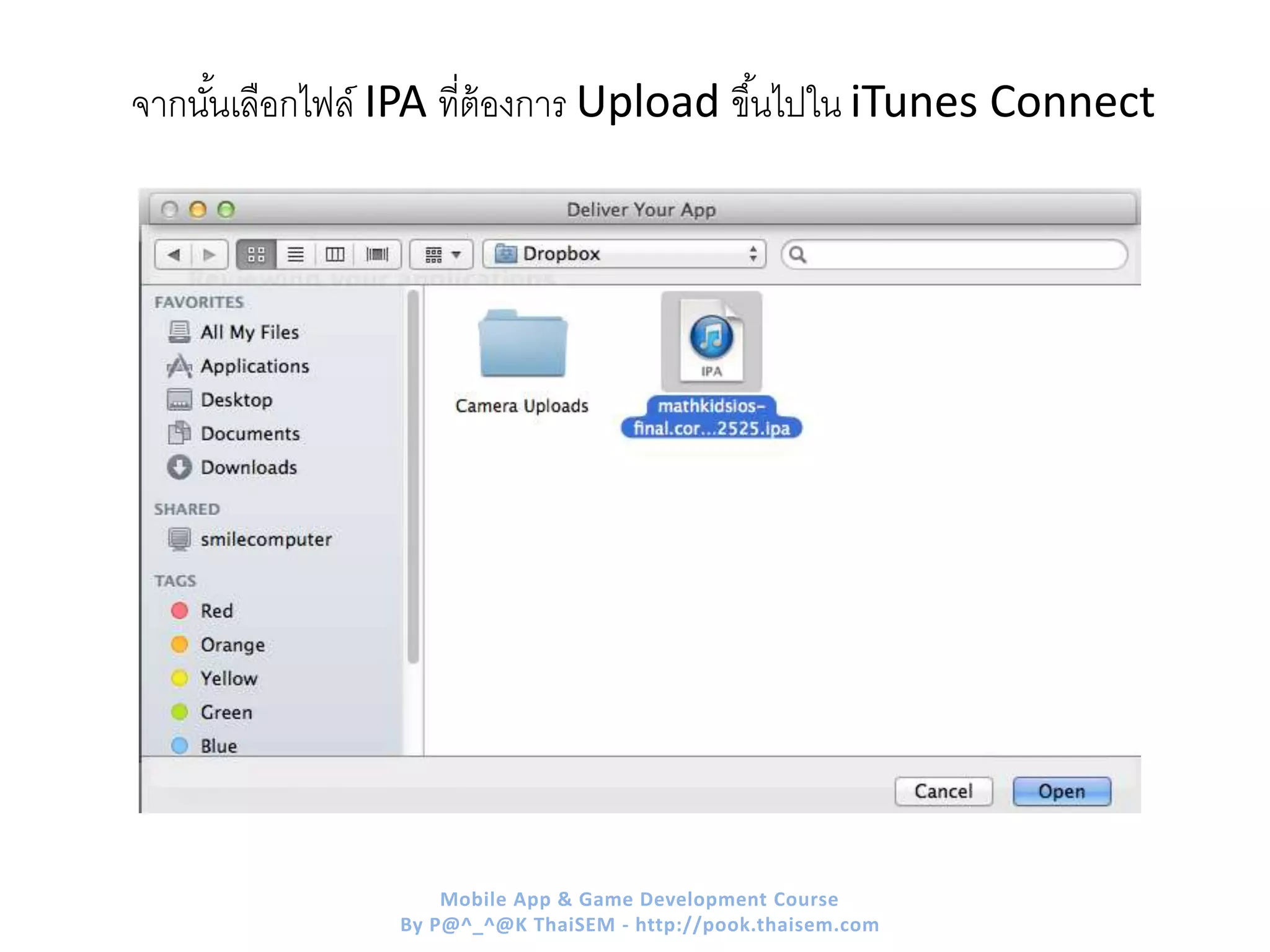 จากนั้นเลือกไฟล์ IPA ที่ต้องการ Upload ขึ้นไปใน iTunes Connect
Mobile App & Game Development Course
By P@^_^@K ThaiSEM - http://pook.thaisem.com
 