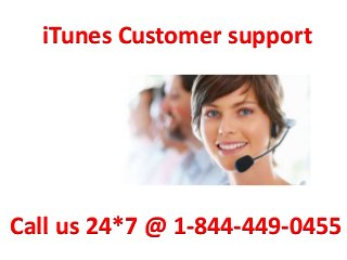 iTunes Customer support
Call us 24*7 @ 1-844-449-0455
 