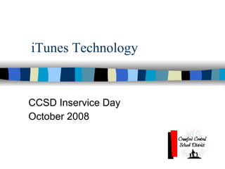 iTunes Technology CCSD Inservice Day October 2008  