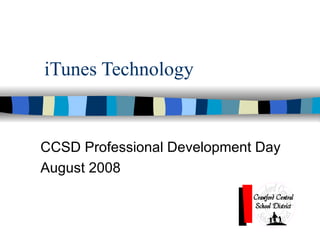 iTunes Technology CCSD Professional Development Day August 2008  