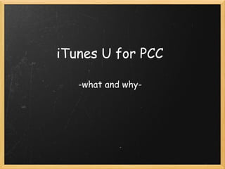 iTunes U for PCC

   -what and why-
 