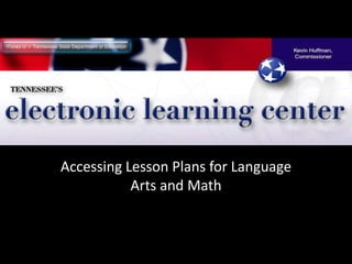 Accessing Lesson Plans for Language Arts and Math 
