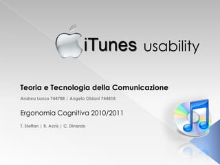usability

Teoria e Tecnologia della Comunicazione
Andrea Lanza 744788 | Angelo Oldani 744818


Ergonomia Cognitiva 2010/2011
T. Steffan | R. Acris | C. Dinardo
 