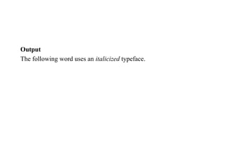 Output
The following word uses an italicized typeface.
 