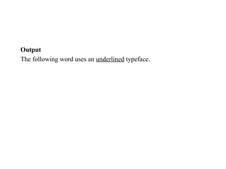 Output
The following word uses an underlined typeface.
 