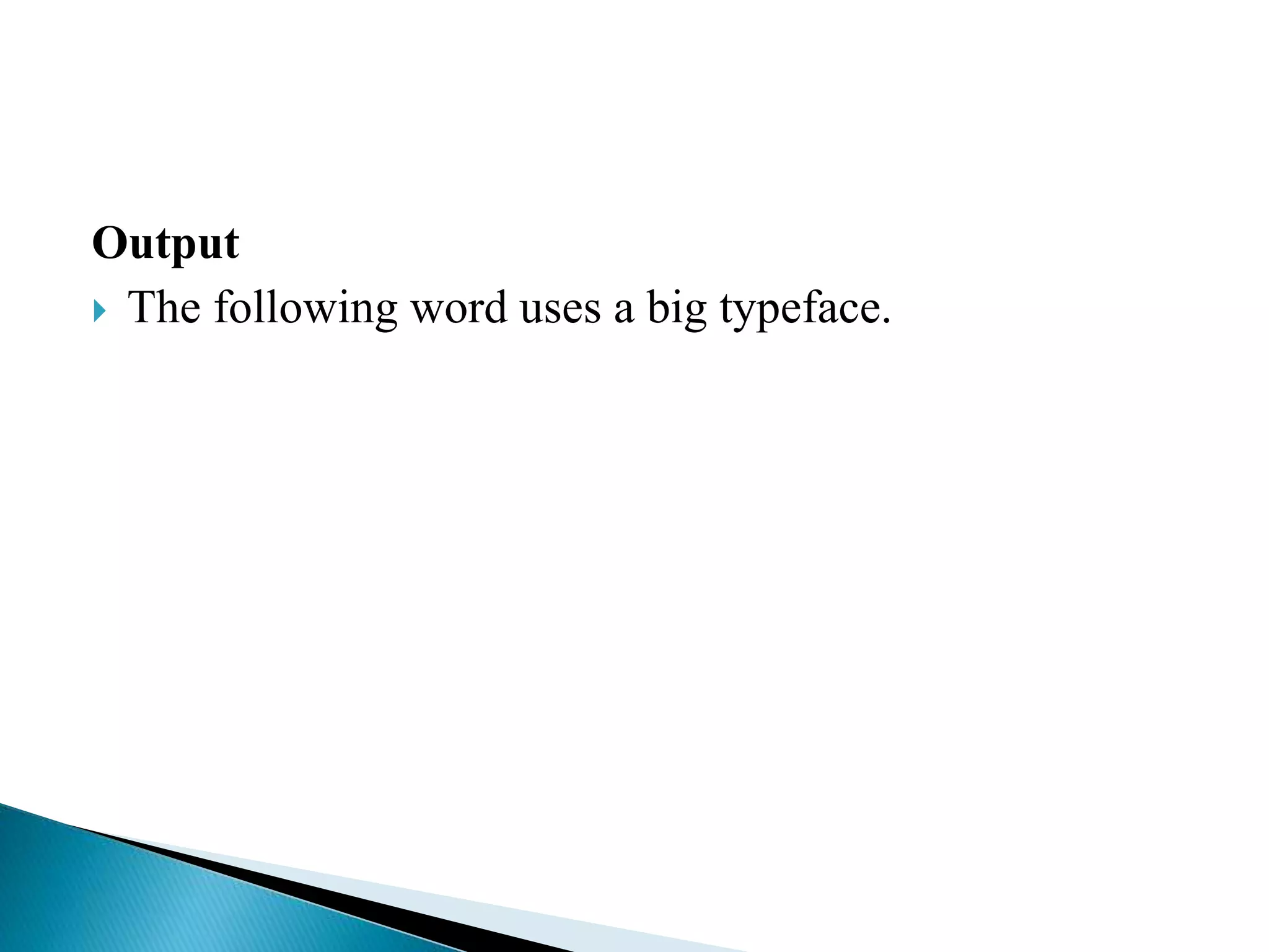 Output
 The following word uses a big typeface.
 