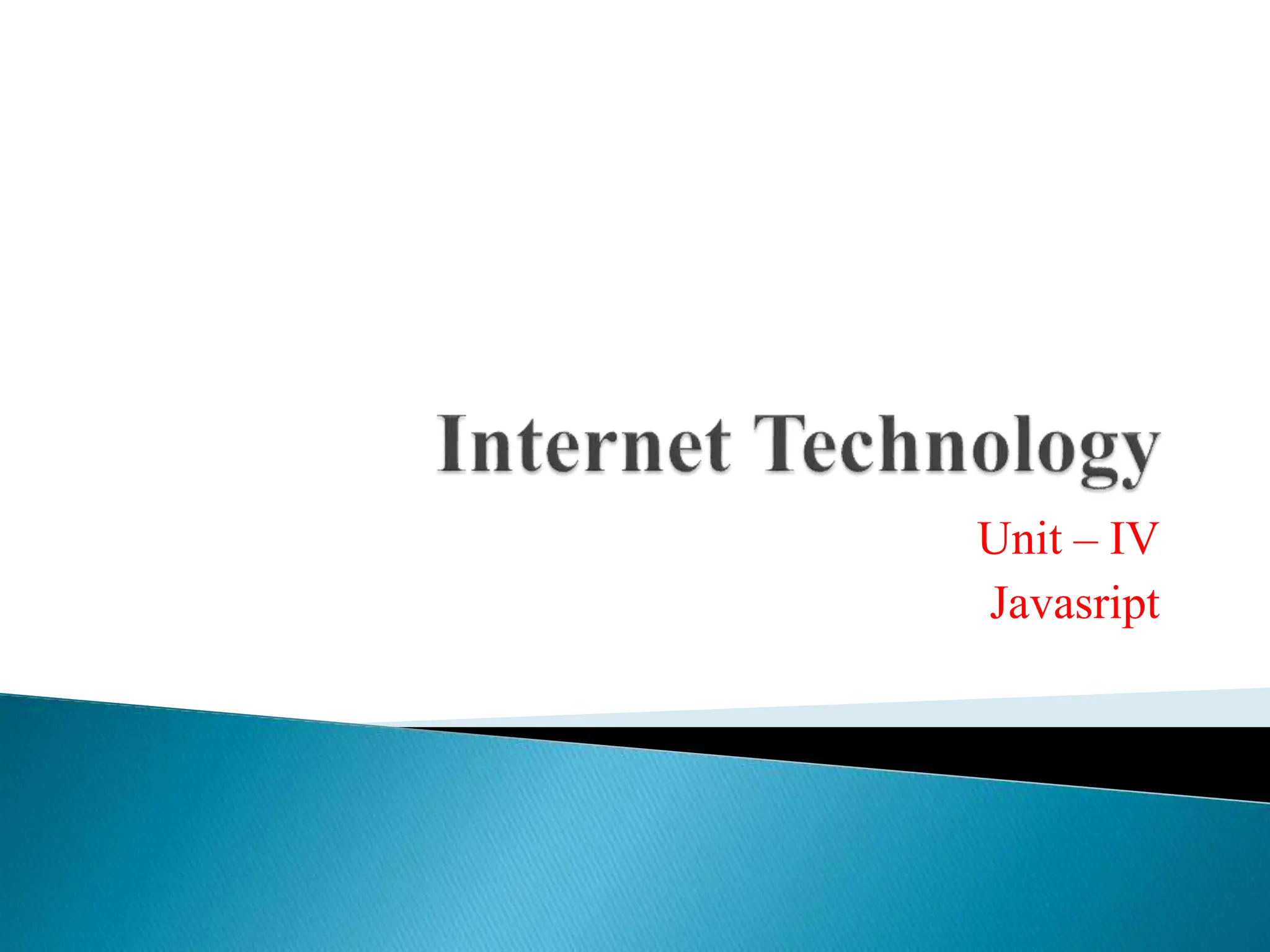 Unit – IV
Javasript
 