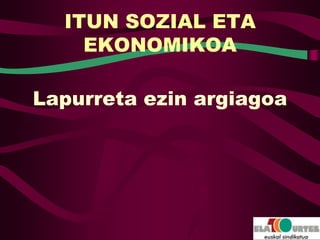 ITUN SOZIAL ETA
    EKONOMIKOA

Lapurreta ezin argiagoa
 