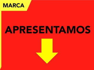 APRESENTAMOS
MARCA
 