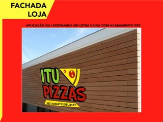 FACHADA
LOJA
APLICAÇÃO DA LOGOMARCA EM LETRA CAIXA COM ACABAMENTO XPS
 