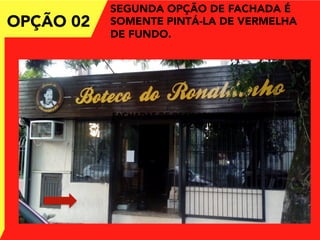 OPÇÃO 02
FACHADAS DE DECK REMETEM
ACONCHEGO
SEGUNDA OPÇÃO DE FACHADA É
SOMENTE PINTÁ-LA DE VERMELHA
DE FUNDO.
 