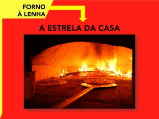 A ESTRELA DA CASA
FORNO
À LENHA	
  
 