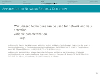 Introduction ADSs MSPC Ongoing work Conclusions
Application to Network Anomaly Detection
• MSPC-based techniques can be us...