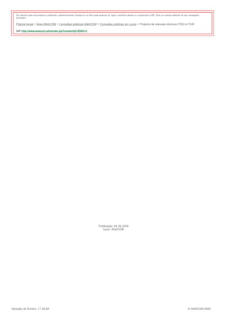 Se imprimir este documento e pretender, posteriormente, localizá-lo no sítio www.anacom.pt, siga o caminho abaixo ou copie/cole a URL (link) no campo address do seu navegador
   (browser).

   Página Inicial > Área ANACOM > Consultas públicas ANACOM > Consultas públicas em curso > Projecto de manuais técnicos ITED e ITUR

   Url: http://www.anacom.pt/render.jsp?contentId=956519




                                                                                 Publicação: 04.06.2009
                                                                                    Autor: ANACOM




Geração de ficheiro: 17.06.09                                                                                                                                         © ANACOM 2009
 