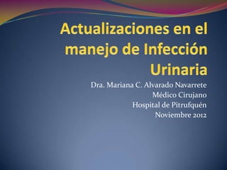 Dra. Mariana C. Alvarado Navarrete
Médico Cirujano
Hospital de Pitrufquén
Noviembre 2012
 