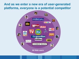 And as we enter a new era of user-generated platforms, everyone is a potential competitor All Web users 