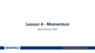 Lesson 4 - Momentum
Mark Putrino, CMT
1
 
