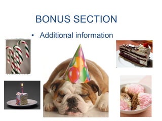 BONUS SECTION
• Additional information
 