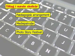 Tiltag i næste skoleårPædagogisk arrangementMediepatruljePhoto Story Festival