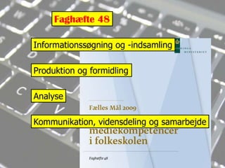 Faghæfte 48Informationssøgning og -indsamlingProduktion og formidlingAnalyseKommunikation, vidensdeling og samarbejde