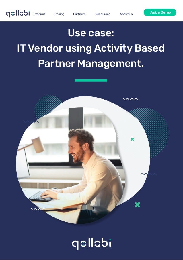 Use case:
IT Vendor using Activity Based
Partner Management.
Product Pricing Partners Resources About us Ask a Demo
 