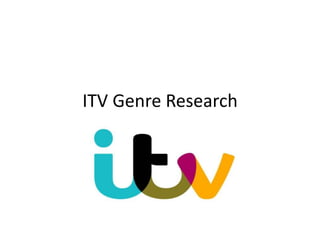 ITV Genre Research 
 