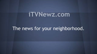 iTVNewz.com
The news for your neighborhood.

 