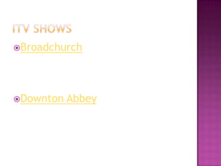 Broadchurch

Downton

Abbey

 