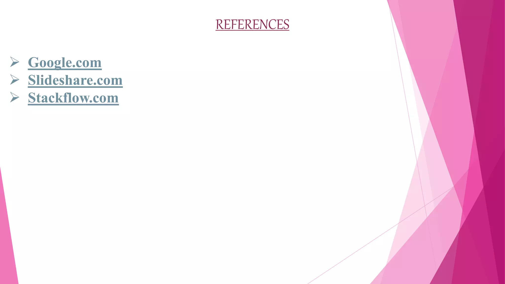 REFERENCES
 Google.com
 Slideshare.com
 Stackflow.com
 