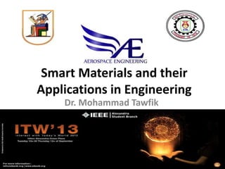 Smart Materials and their
Applications in Engineering
Dr. Mohammad Tawfik
 