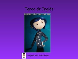 Tarea de Inglés




 Alejandra N. Elvira Pérez
 