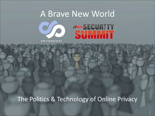 A Brave New World




The Politics & Technology of Online Privacy
 