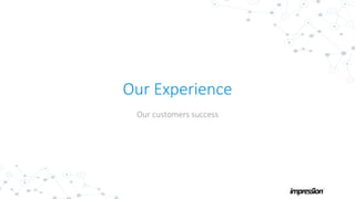 Our Experience
Our customers success
 