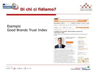 Di chi ci fidiamo?
Esempio
Good Brands Trust Index
 