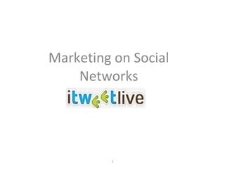 Marketing on Social Networks 