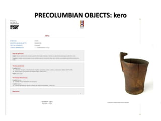 PRECOLUMBIAN OBJECTS: kero

 