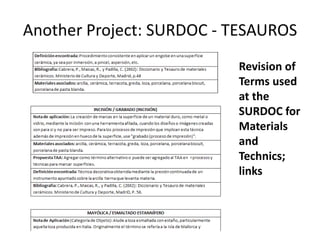 Another Project: SURDOC - TESAUROS
Revision of
Terms used
at the
SURDOC for
Materials
and
Technics;
links

 