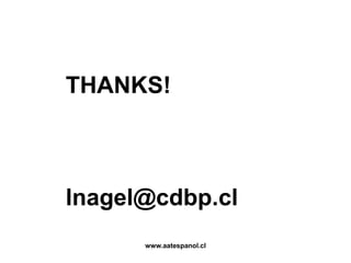 THANKS!

lnagel@cdbp.cl
www.aatespanol.cl

 