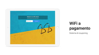 WiFi a
pagamento
Sistema di couponing
 