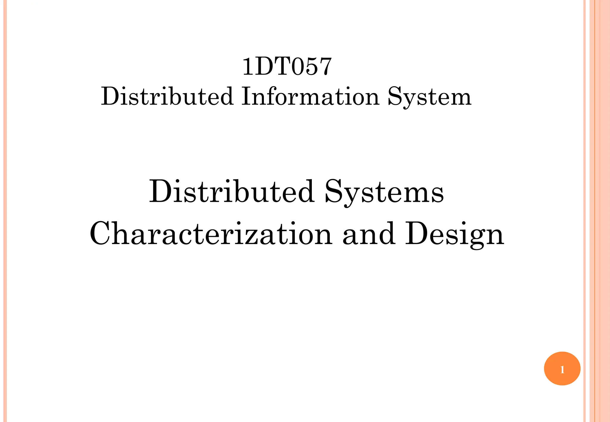 1DT057
Distributed Information System
Distributed Systems
Characterization and Design
1
 