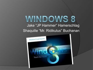 Jake “JP Hammer” Hamerschlag
Shaquille “Mr. Ridikulus” Buchanan
 