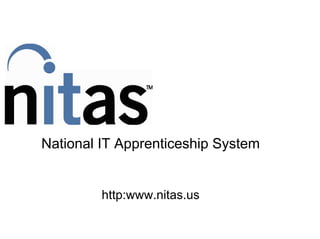 National IT Apprenticeship System
http:www.nitas.us
 