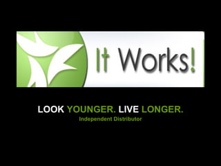 LOOK  YOUNGER.  LIVE  LONGER. Independent Distributor 