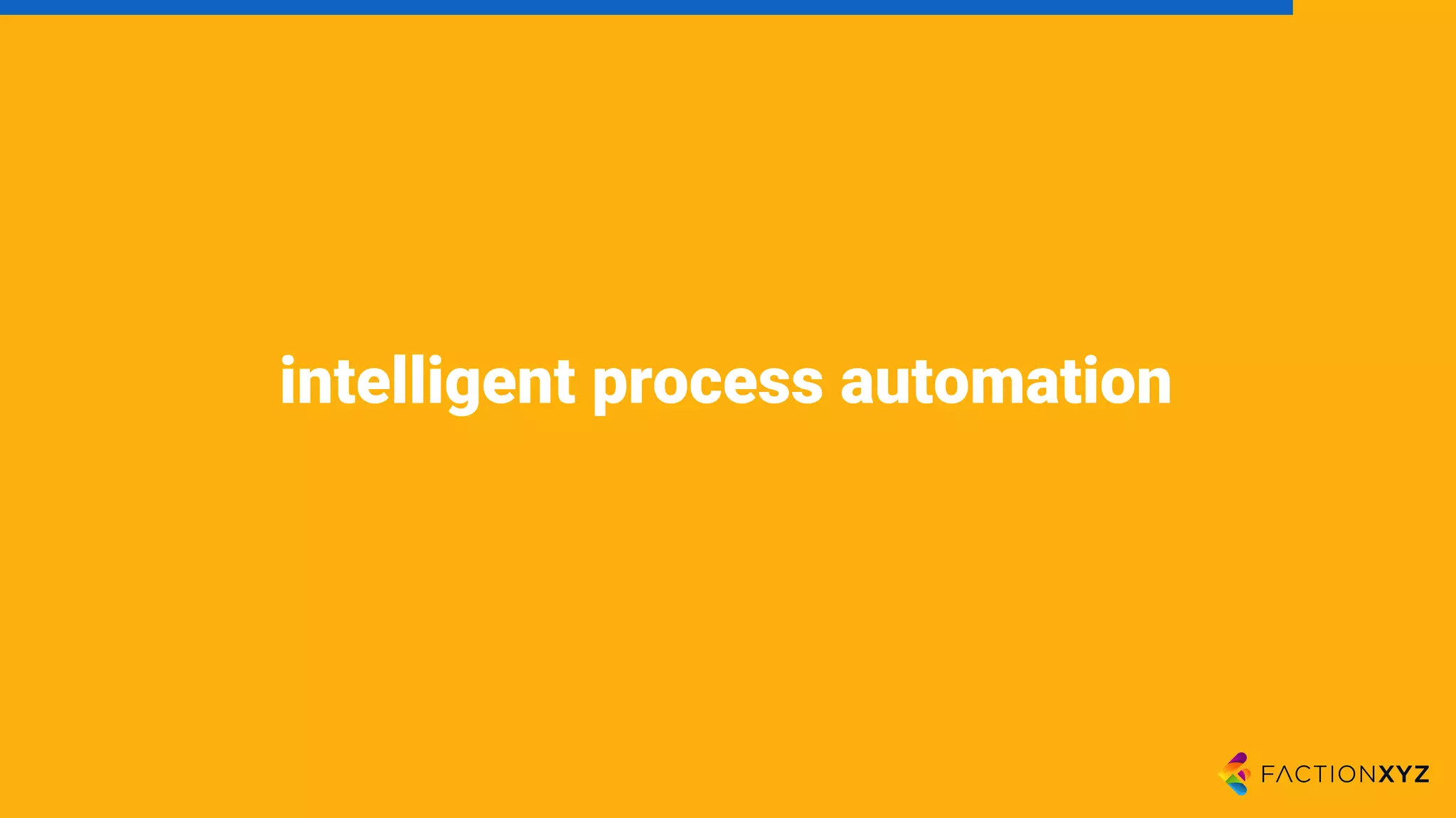 intelligent process automation
 