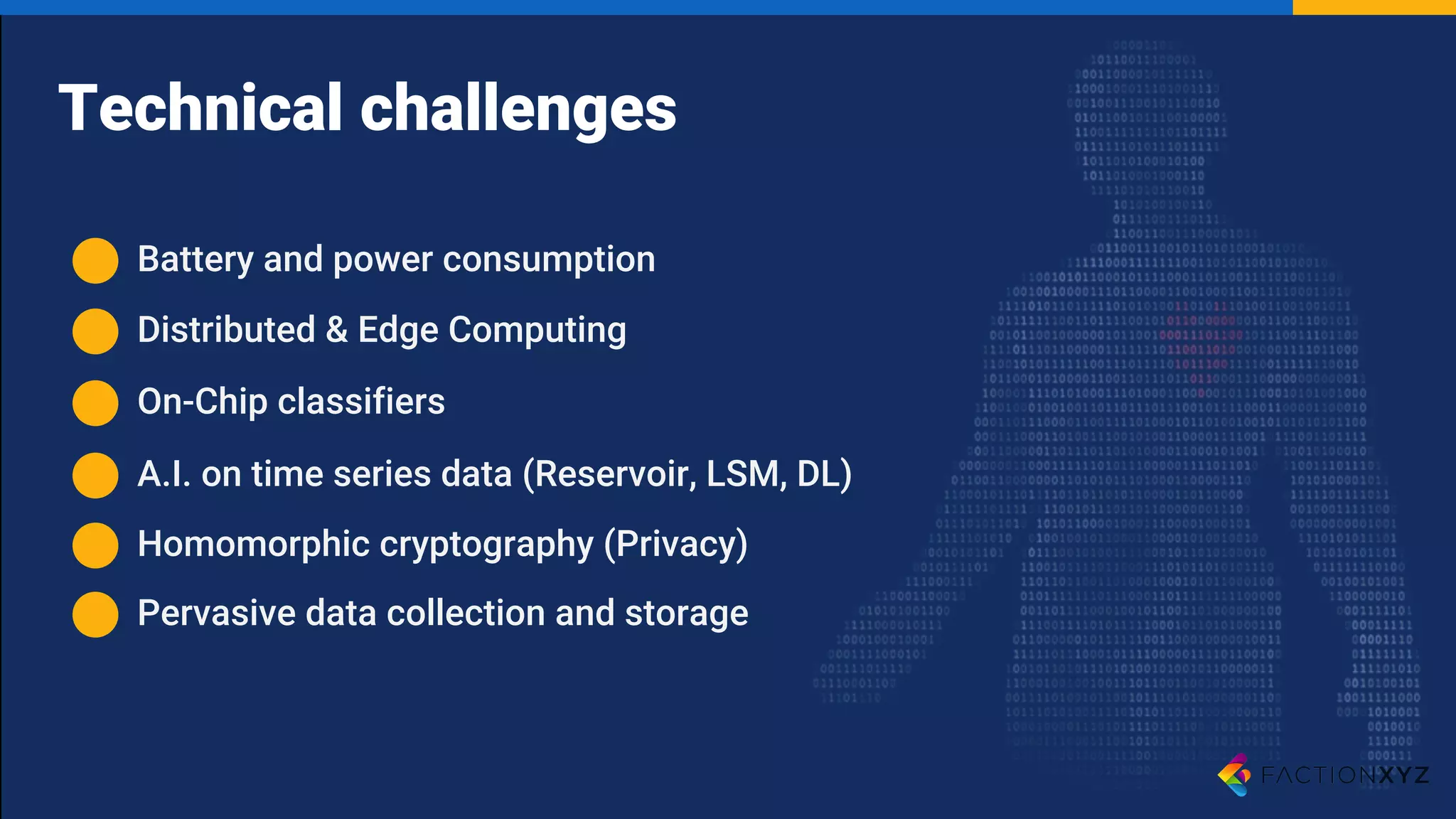 Technical challenges
Battery and power consumption
Distributed & Edge Computing
On-Chip classifiers
A.I. on time series data (Reservoir, LSM, DL)
Homomorphic cryptography (Privacy)
Pervasive data collection and storage
 