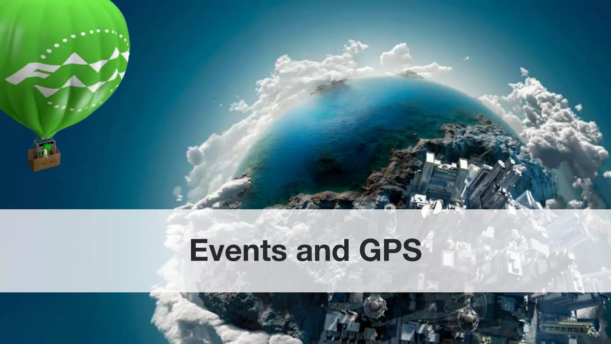 Events and GPS
 