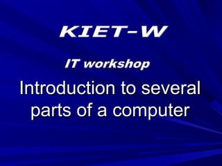 Introduction to several
  parts of a computer
 